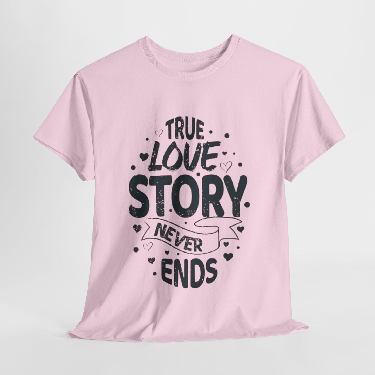 Romantic True Love Story T-Shirt, Endless Love Story Graphic Tee, True Love Never Ends T-Shirt