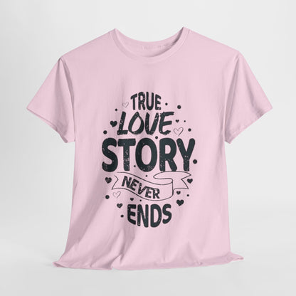 Romantic True Love Story T-Shirt, Endless Love Story Graphic Tee, True Love Never Ends T-Shirt