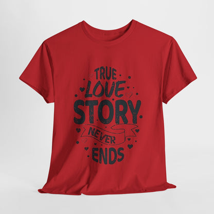 Romantic True Love Story T-Shirt, Endless Love Story Graphic Tee, True Love Never Ends T-Shirt