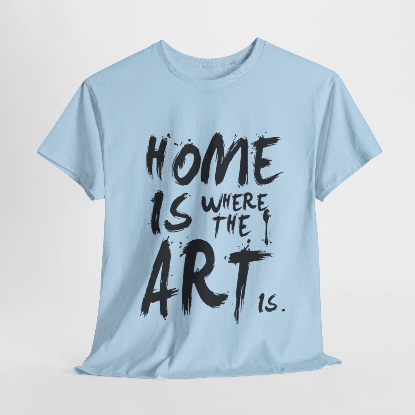 Artistic T-Shirt - Home Is Where the Art Is Design,Creative Graphic Tee,Unique Artist T-Shirt ,Expressive Art T-Shirt,Modern Art T-Shirt