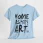 Artistic T-Shirt - Home Is Where the Art Is Design,Creative Graphic Tee,Unique Artist T-Shirt ,Expressive Art T-Shirt,Modern Art T-Shirt