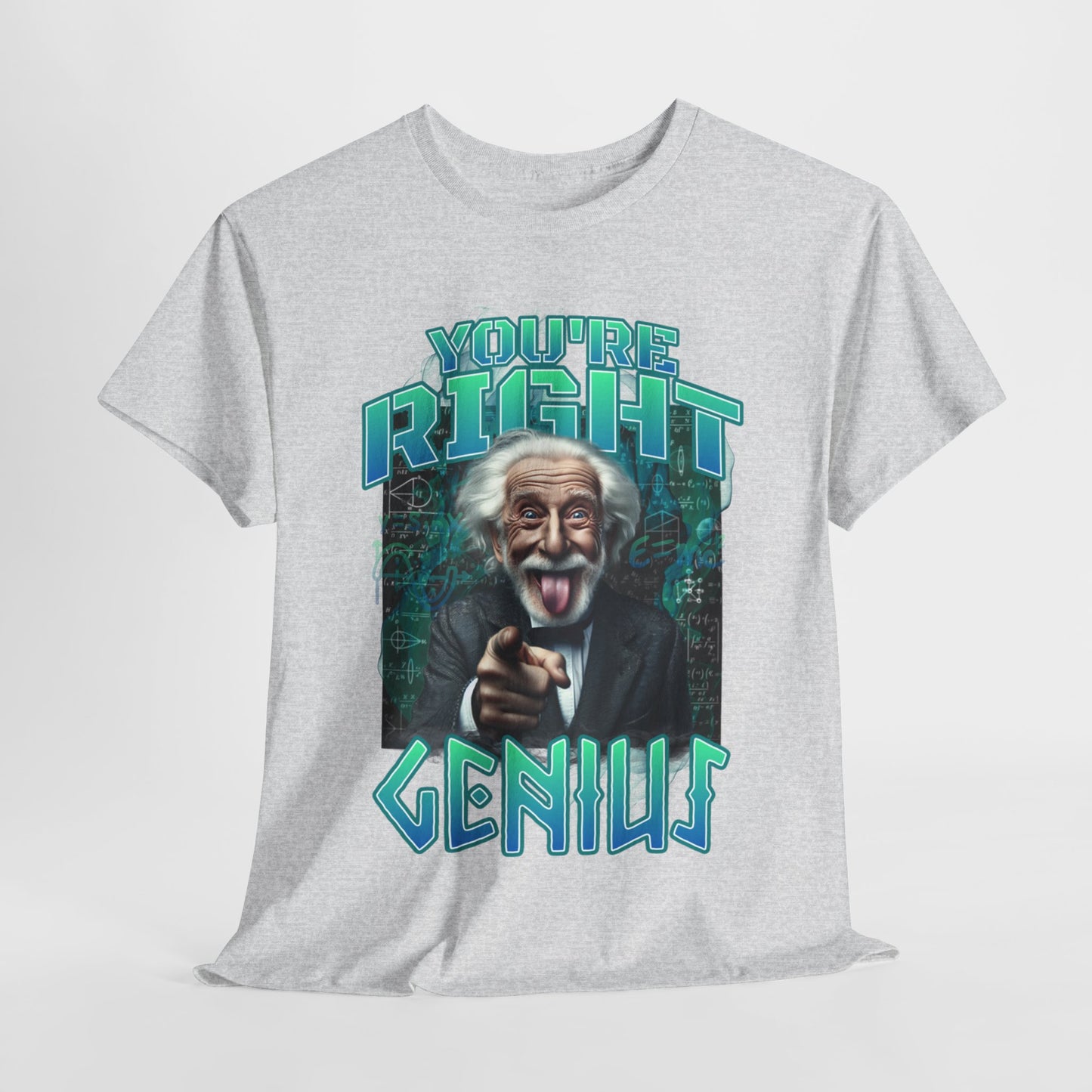 Einstein Genius Tee - You're Right, Genius Graphic, Quirky Einstein T-Shirt - You're Right, Genius Design, Smart Humor.