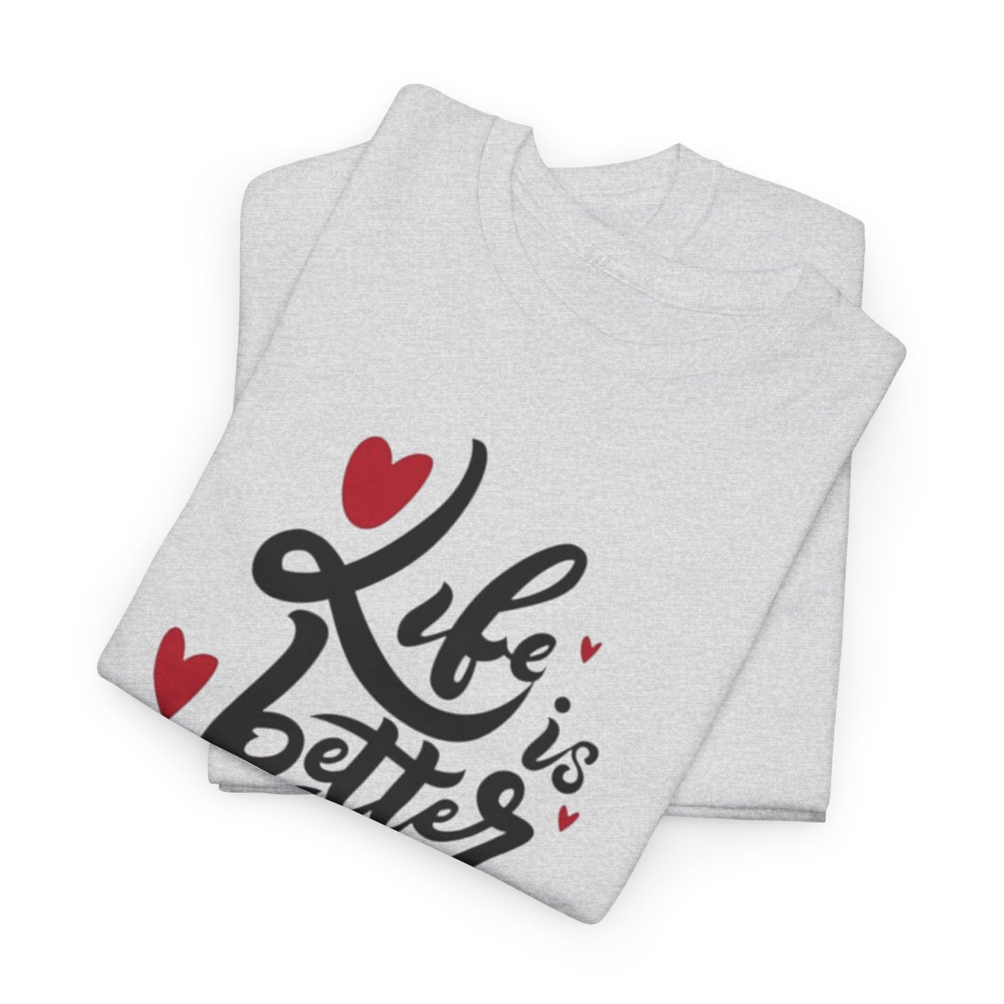 Romantic 'Life is Better with You' Tee, Heartfelt Life is Better With You Shirt, Sweet Love Statement Tee, Lovely 'Life Tee.