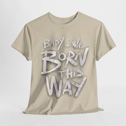 Bold Statement T-Shirt - Baby I Was Born This Way, Empowerment Graphic Tee, Unique Graphic T-Shirt, Inspirational Message T-Shirt .