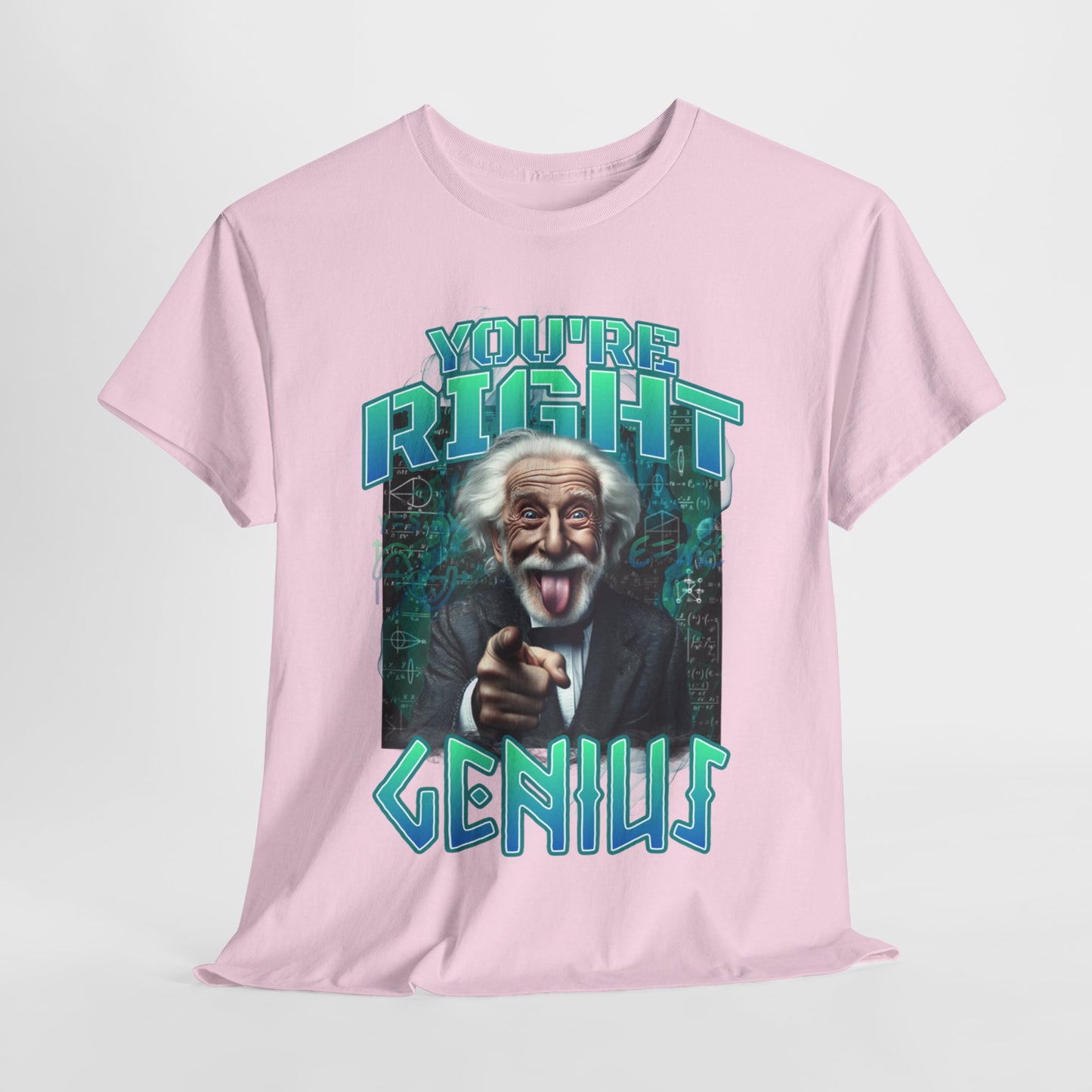 Einstein Genius Tee - You're Right, Genius Graphic, Quirky Einstein T-Shirt - You're Right, Genius Design, Smart Humor.