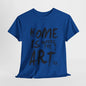 Artistic T-Shirt - Home Is Where the Art Is Design,Creative Graphic Tee,Unique Artist T-Shirt ,Expressive Art T-Shirt,Modern Art T-Shirt