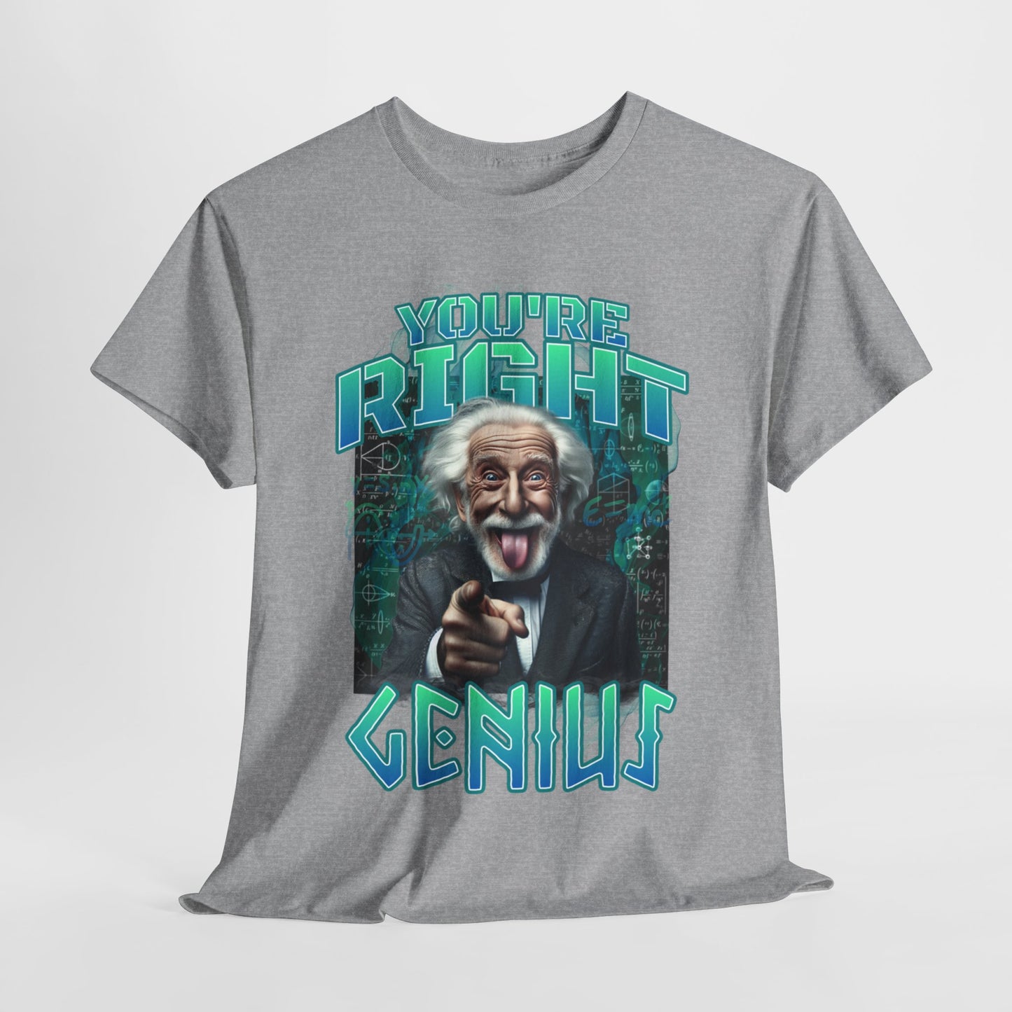 Einstein Genius Tee - You're Right, Genius Graphic, Quirky Einstein T-Shirt - You're Right, Genius Design, Smart Humor.