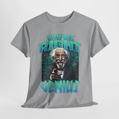 Einstein Genius Tee - You're Right, Genius Graphic, Quirky Einstein T-Shirt - You're Right, Genius Design, Smart Humor.