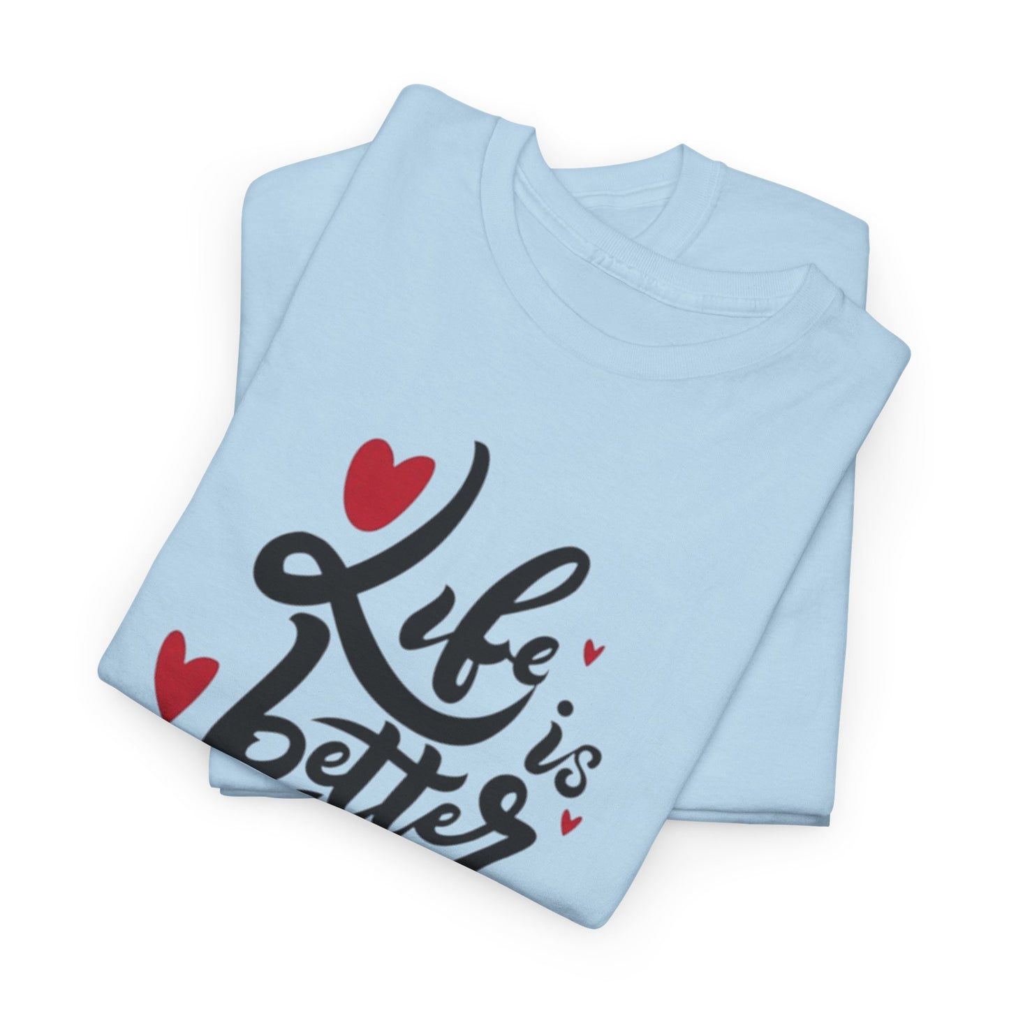 Romantic 'Life is Better with You' Tee, Heartfelt Life is Better With You Shirt, Sweet Love Statement Tee, Lovely 'Life Tee.