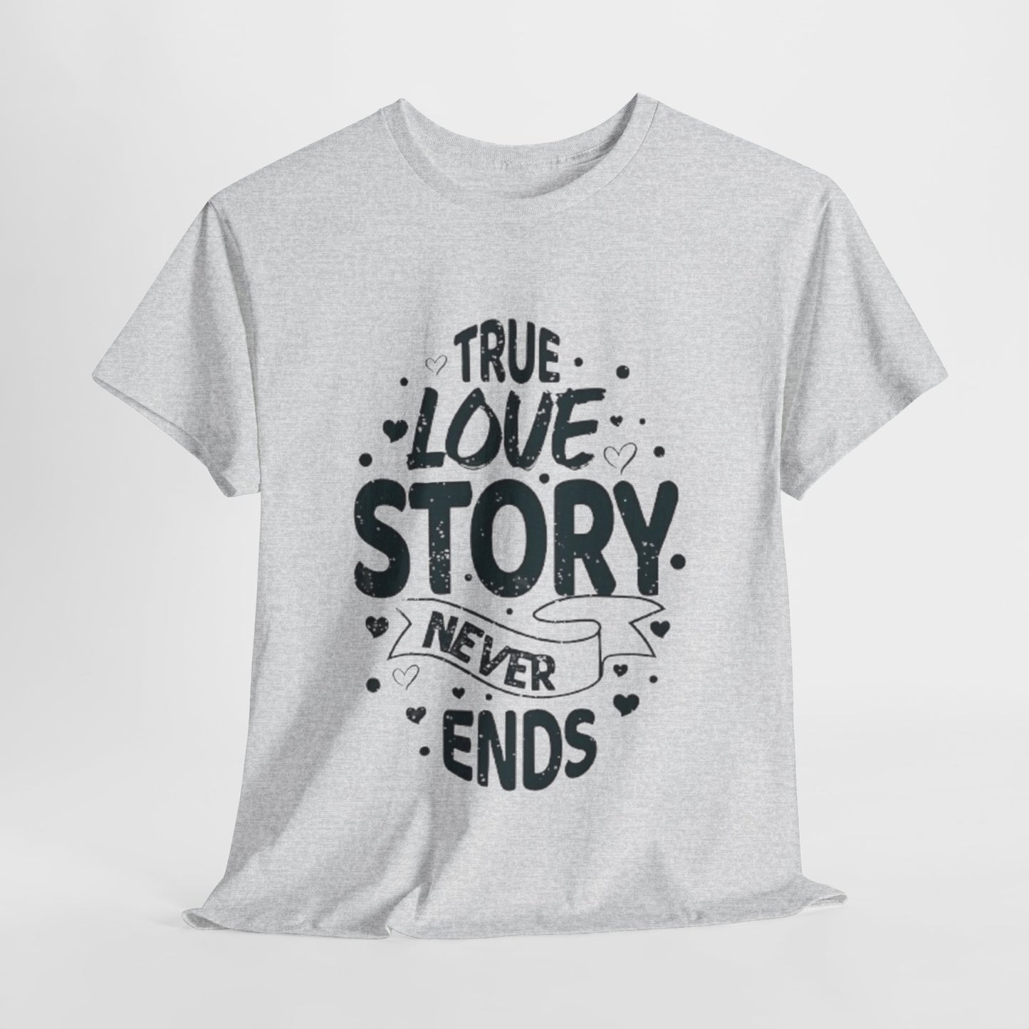 Romantic True Love Story T-Shirt, Endless Love Story Graphic Tee, True Love Never Ends T-Shirt