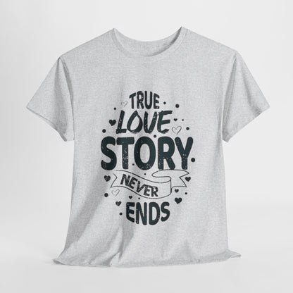 Romantic True Love Story T-Shirt, Endless Love Story Graphic Tee, True Love Never Ends T-Shirt