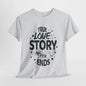 Romantic True Love Story T-Shirt, Endless Love Story Graphic Tee, True Love Never Ends T-Shirt