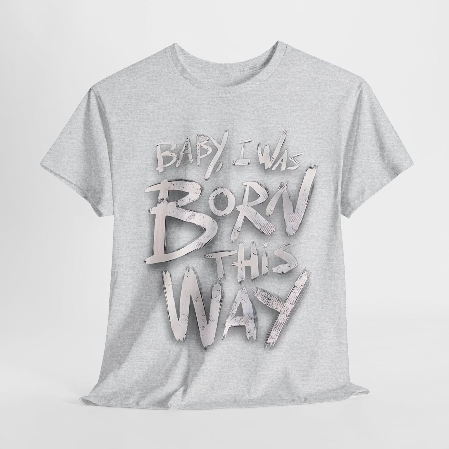 Bold Statement T-Shirt - Baby I Was Born This Way, Empowerment Graphic Tee, Unique Graphic T-Shirt, Inspirational Message T-Shirt .