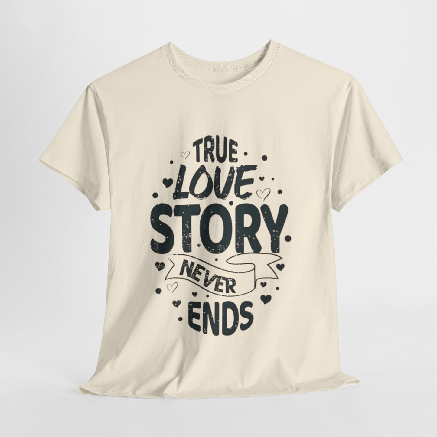 Romantic True Love Story T-Shirt, Endless Love Story Graphic Tee, True Love Never Ends T-Shirt