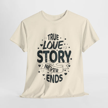 Romantic True Love Story T-Shirt, Endless Love Story Graphic Tee, True Love Never Ends T-Shirt