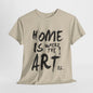 Artistic T-Shirt - Home Is Where the Art Is Design,Creative Graphic Tee,Unique Artist T-Shirt ,Expressive Art T-Shirt,Modern Art T-Shirt