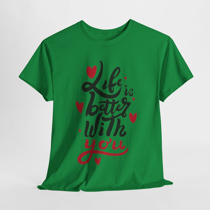 Romantic 'Life is Better with You' Tee, Heartfelt Life is Better With You Shirt, Sweet Love Statement Tee, Lovely 'Life Tee.