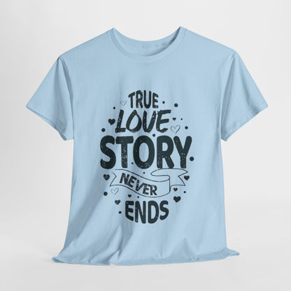 Romantic True Love Story T-Shirt, Endless Love Story Graphic Tee, True Love Never Ends T-Shirt