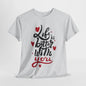 Romantic 'Life is Better with You' Tee, Heartfelt Life is Better With You Shirt, Sweet Love Statement Tee, Lovely 'Life Tee.