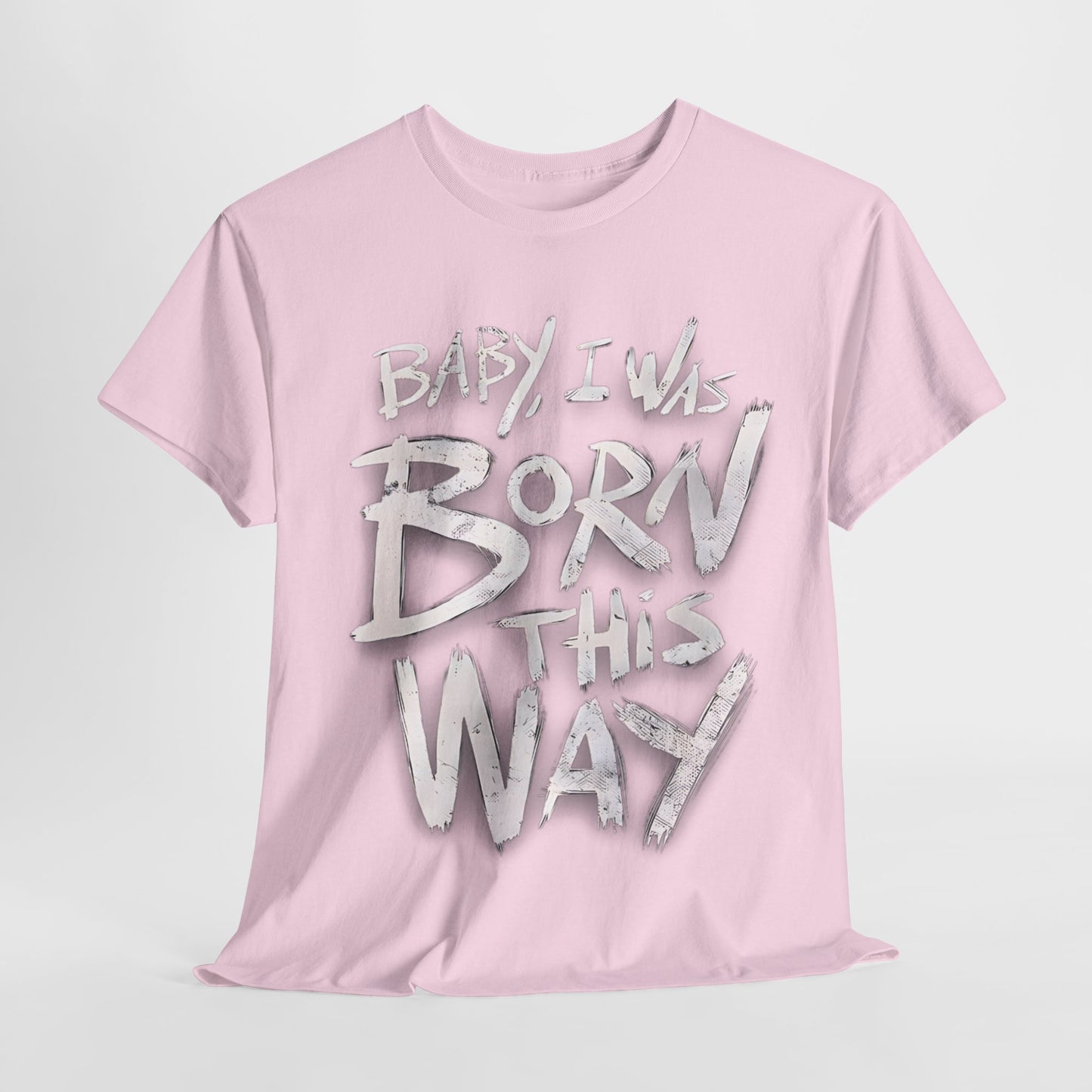 Bold Statement T-Shirt - Baby I Was Born This Way, Empowerment Graphic Tee, Unique Graphic T-Shirt, Inspirational Message T-Shirt .