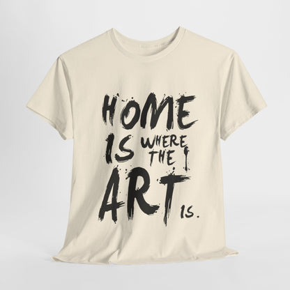 Artistic T-Shirt - Home Is Where the Art Is Design,Creative Graphic Tee,Unique Artist T-Shirt ,Expressive Art T-Shirt,Modern Art T-Shirt