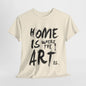 Artistic T-Shirt - Home Is Where the Art Is Design,Creative Graphic Tee,Unique Artist T-Shirt ,Expressive Art T-Shirt,Modern Art T-Shirt