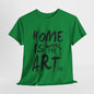 Artistic T-Shirt - Home Is Where the Art Is Design,Creative Graphic Tee,Unique Artist T-Shirt ,Expressive Art T-Shirt,Modern Art T-Shirt