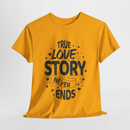 Romantic True Love Story T-Shirt, Endless Love Story Graphic Tee, True Love Never Ends T-Shirt