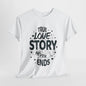 Romantic True Love Story T-Shirt, Endless Love Story Graphic Tee, True Love Never Ends T-Shirt