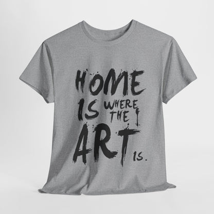 Artistic T-Shirt - Home Is Where the Art Is Design,Creative Graphic Tee,Unique Artist T-Shirt ,Expressive Art T-Shirt,Modern Art T-Shirt