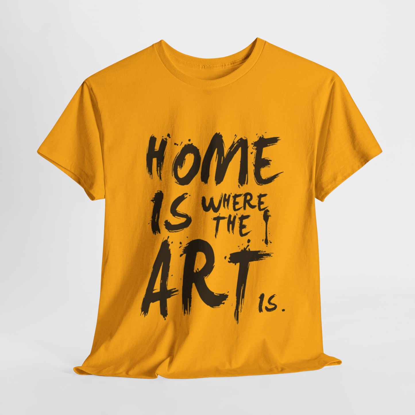 Artistic T-Shirt - Home Is Where the Art Is Design,Creative Graphic Tee,Unique Artist T-Shirt ,Expressive Art T-Shirt,Modern Art T-Shirt