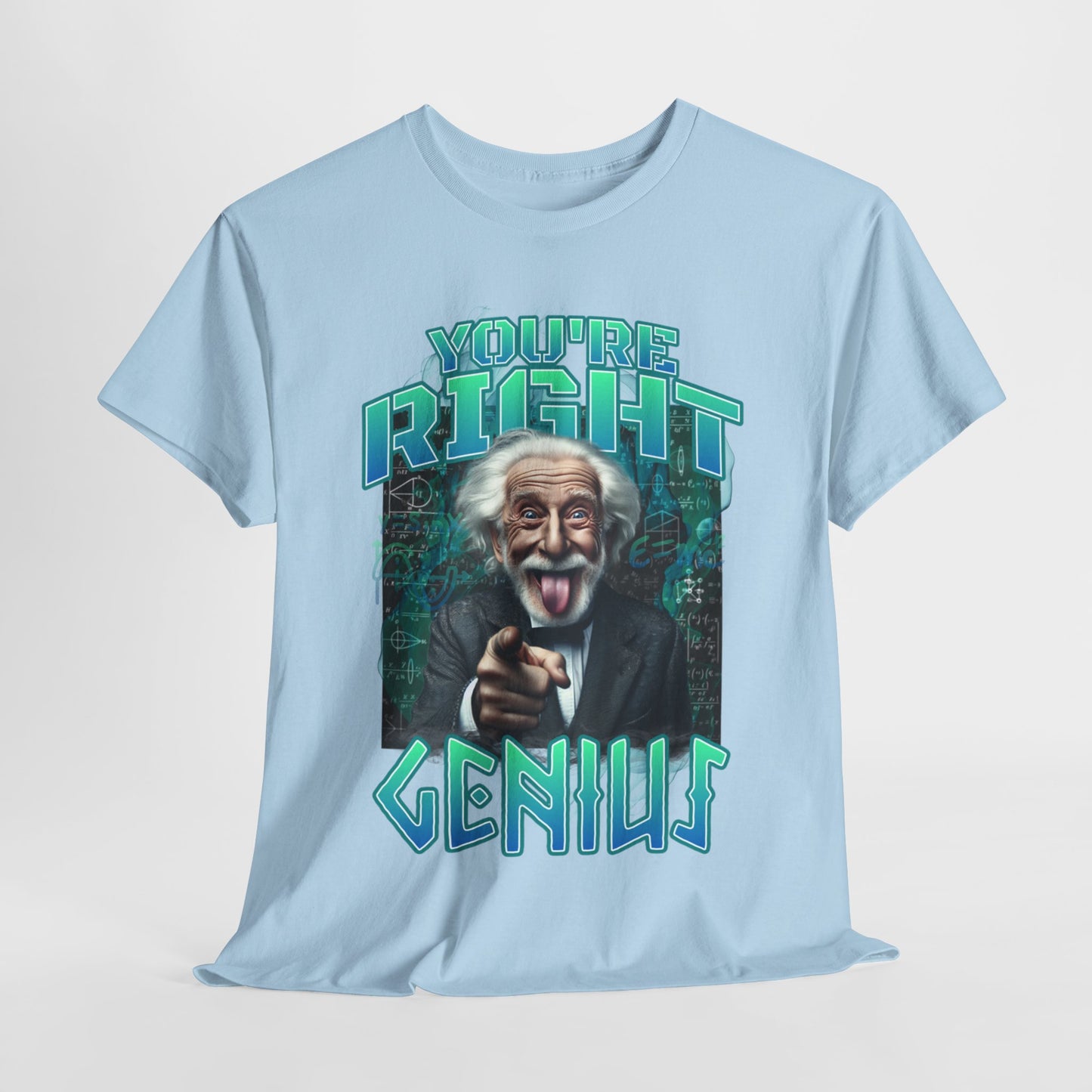 Einstein Genius Tee - You're Right, Genius Graphic, Quirky Einstein T-Shirt - You're Right, Genius Design, Smart Humor.